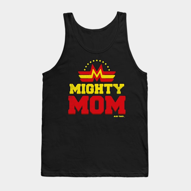 Mighty Mom Also Tired... Tank Top by cowyark rubbark